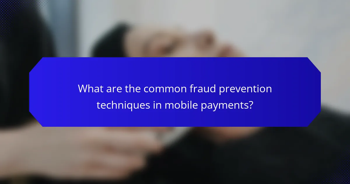 What are the common fraud prevention techniques in mobile payments?