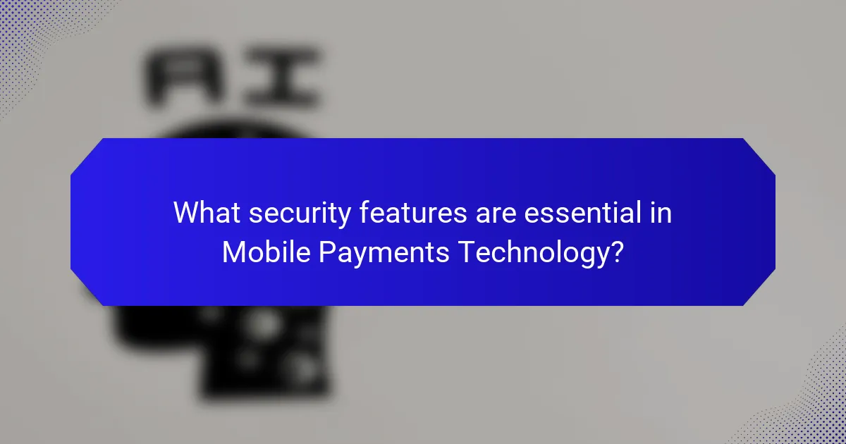 What security features are essential in Mobile Payments Technology?